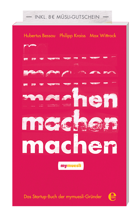 machen – Das Startup-Buch der mymuesli-Gründer